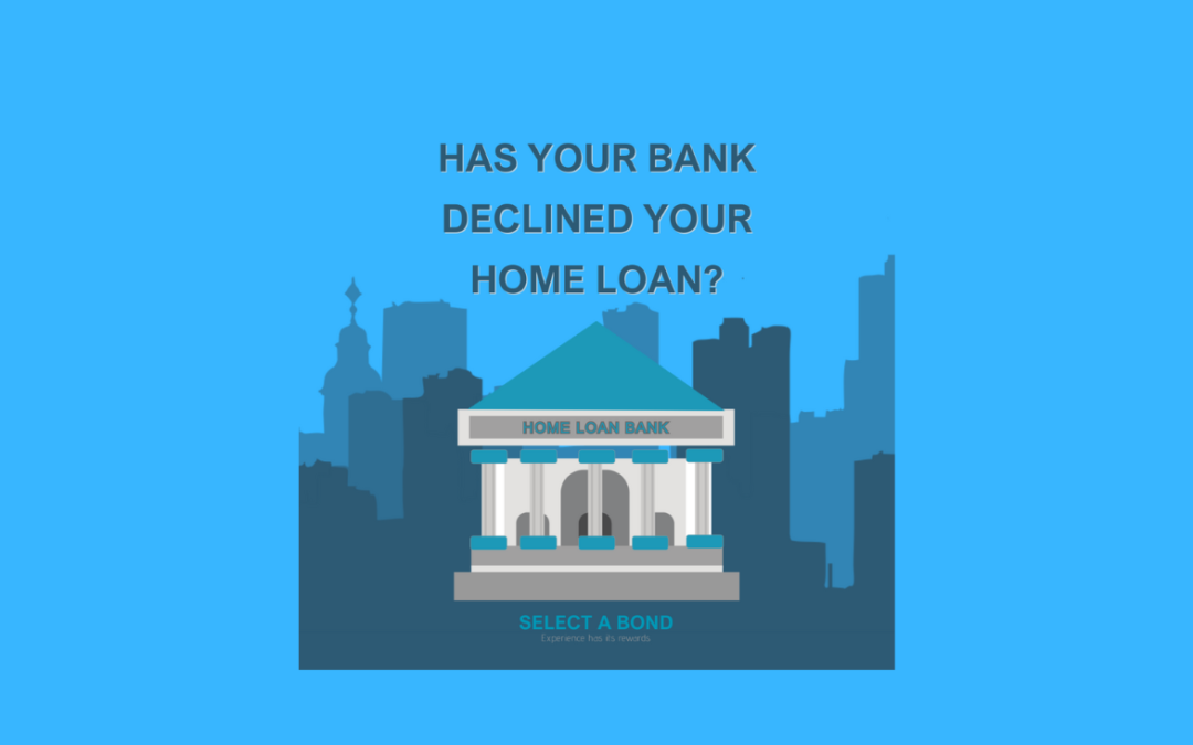 Has your bank declined your home loan?